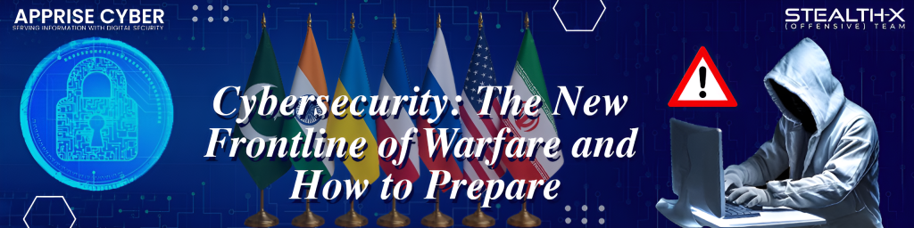 Cybersecurity: Frontline of Modern Warfare & How to Prepare