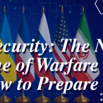 Cybersecurity: Frontline of Modern Warfare & How to Prepare