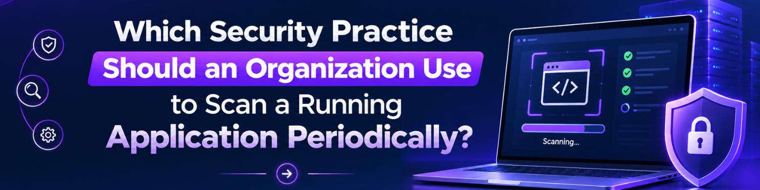 Which Security Practice Should Organizations Use for Periodic Application Scanning.